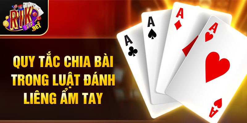 Quy tắc chia bài trong luật đánh Liêng ẩm tay