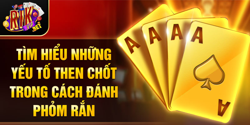 Tìm hiểu những yếu tố then chốt trong đánh phỏm rắn