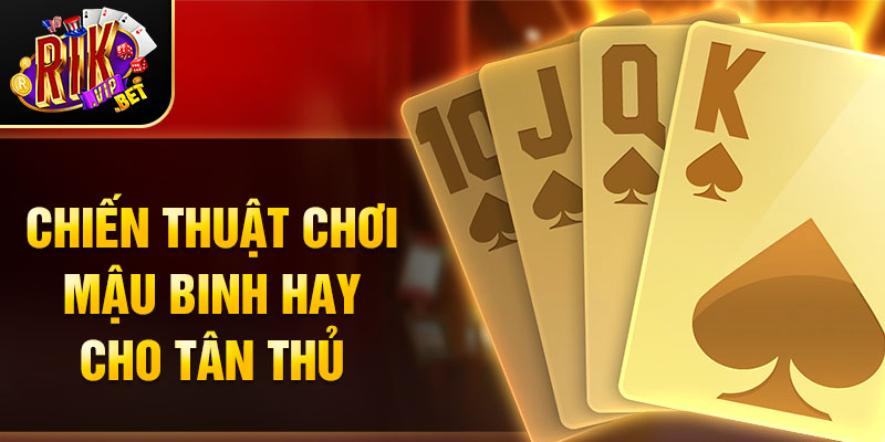 Chiến thuật chơi mậu binh hay cho tân thủ