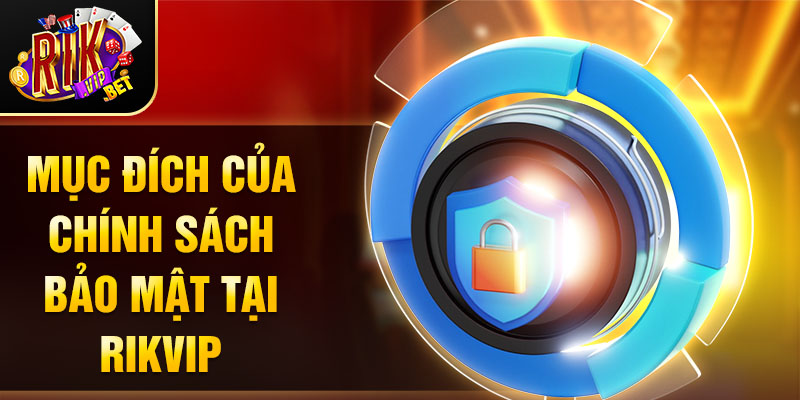 Mục đích của chính sách bảo mật tại Rikvip