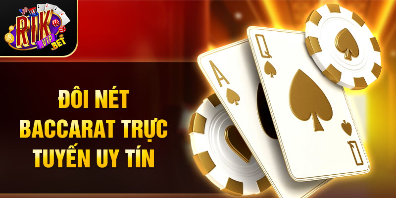 Đôi nét Baccarat trực tuyến uy tín