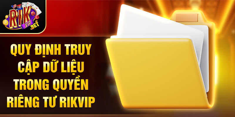 Quy định truy cập dữ liệu trong quyền riêng tư Rikvip