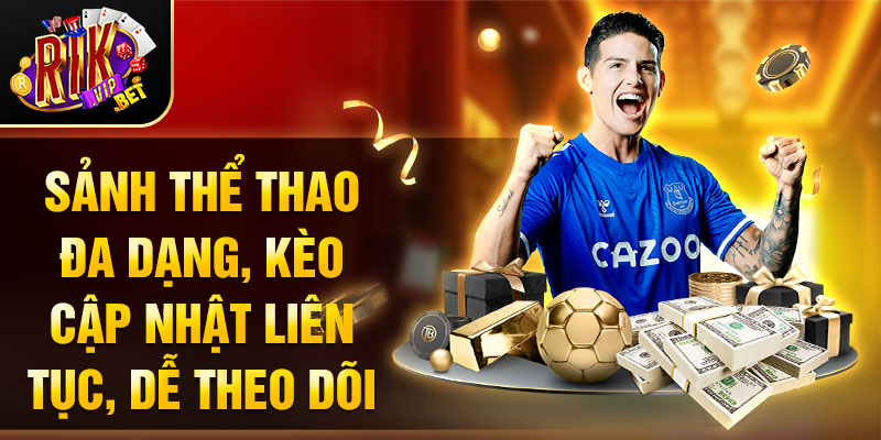 Sảnh thể thao đa dạng, kèo cập nhật liên tục, dễ theo dõi.  