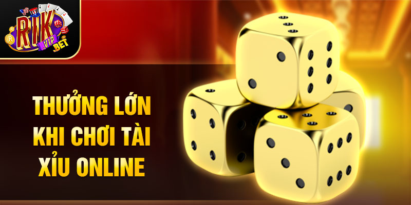 Thưởng lớn Tài Xỉu online