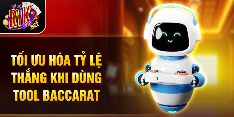 Tối ưu hóa tỷ lệ thắng khi dùng tool baccarat