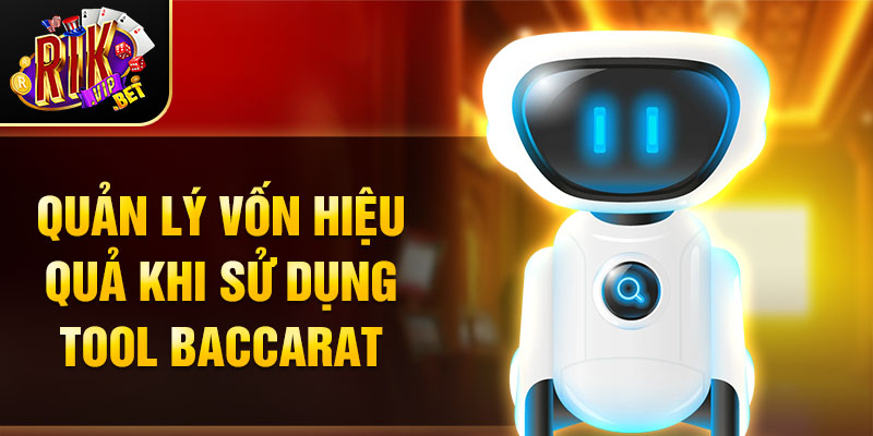 Quản lý vốn hiệu quả khi sử dụng tool baccarat