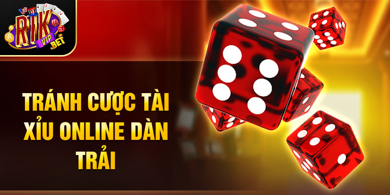 Tránh cược Tài Xỉu online dàn trải