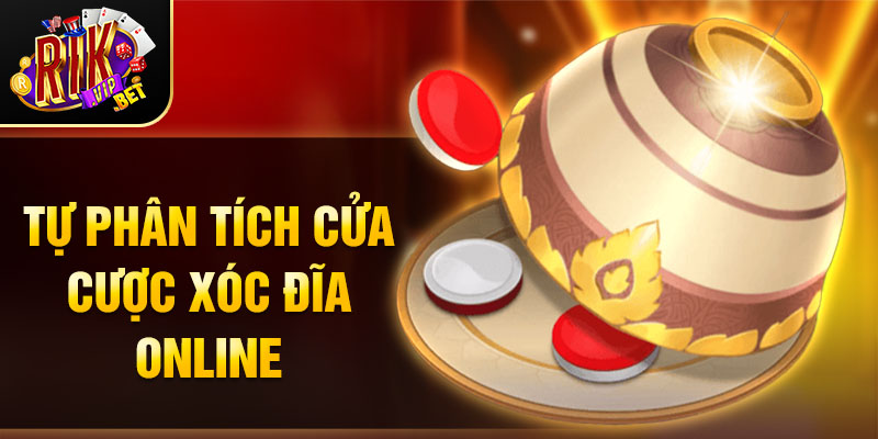 Tự phân tích cửa cược Xóc Đĩa online
