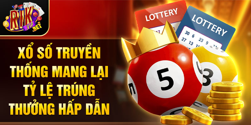 Xổ số truyền thống mang lại tỷ lệ trúng thưởng hấp dẫn