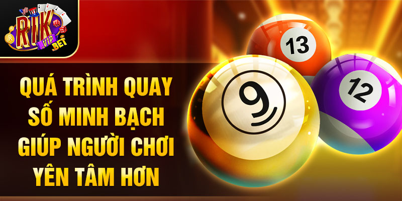 Quá trình quay số minh bạch giúp người chơi yên tâm hơn