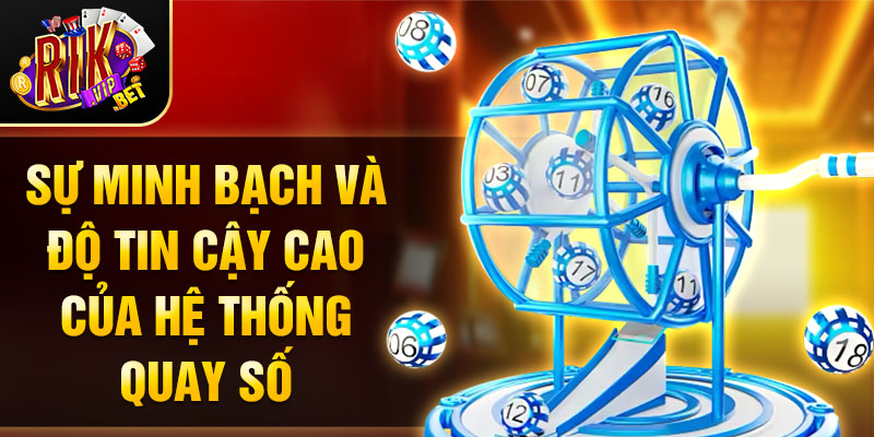 Sự minh bạch và độ tin cậy cao của hệ thống quay số