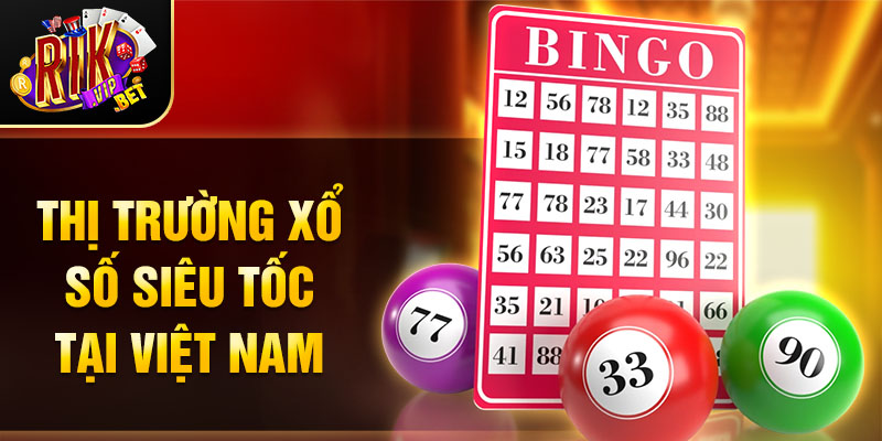 Thị trường xổ số siêu tốc tại Việt Nam