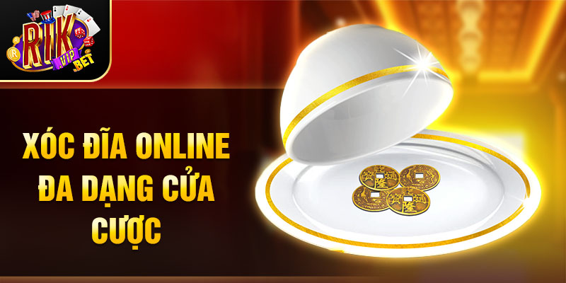 Xóc Đĩa online đa dạng cửa cược