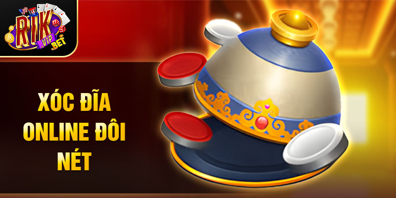 Xóc Đĩa online đôi nét