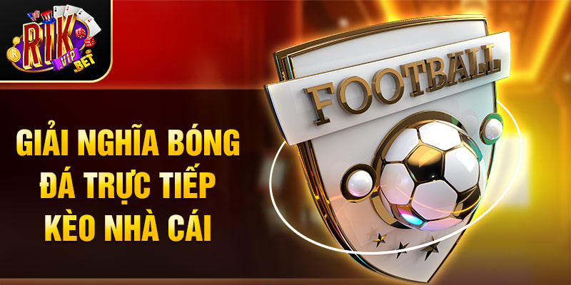 Giải nghĩa bóng đá trực tiếp kèo nhà cái