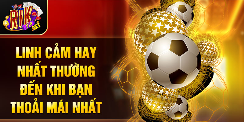 Linh cảm hay nhất thường đến khi bạn thoải mái nhất.